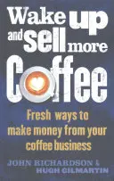 Ébredj fel és adj el több kávét - Wake Up and Sell More Coffee