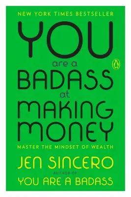 Badass vagy a pénzkeresésben: Master the Mindset of Wealth - You Are a Badass at Making Money: Master the Mindset of Wealth