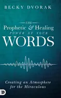 A szavaid prófétai és gyógyító ereje - The Prophetic and Healing Power of Your Words