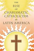 A karizmatikus katolicizmus felemelkedése Latin-Amerikában - The Rise of Charismatic Catholicism in Latin America