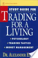 Tanulmányi útmutató a Megélhetési kereskedéshez: Pszichológia, kereskedési taktikák, pénzkezelés - Study Guide for Trading for a Living: Psychology, Trading Tactics, Money Management