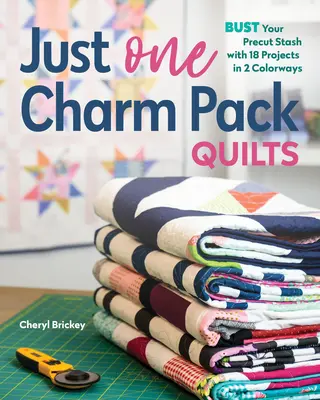 Csak egy bűbájos csomag Quilts: Bust Your Precut Stash with 18 Projects in 2 Colorways (18 projekt 2 színben) - Just One Charm Pack Quilts: Bust Your Precut Stash with 18 Projects in 2 Colorways