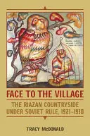 Arccal a falunak: A riazáni vidék a szovjet uralom alatt, 1921-1930 - Face to the Village: The Riazan Countryside Under Soviet Rule, 1921-1930