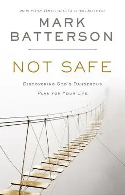 Not Safe: Fedezd fel Isten veszélyes tervét az életeddel kapcsolatban - Not Safe: Discovering God's Dangerous Plan for Your Life