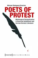 A tiltakozás költői: A mitológiai lemondás az amerikai antikvitás és a német vormrz-irodalomban - Poets of Protest: Mythological Resignification in American Antebellum and German Vormrz Literature