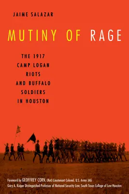 A dühöngő lázadás: Az 1917-es Camp Logan lázadások és a houstoni bivaly katonák - Mutiny of Rage: The 1917 Camp Logan Riots and Buffalo Soldiers in Houston