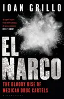 El Narco - A mexikói drogkartellek véres felemelkedése - El Narco - The Bloody Rise of Mexican Drug Cartels