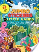 Jumbo matricák kis kezeknek: A tenger alatt: Tartalmaz 75 matricát - Jumbo Stickers for Little Hands: Under the Sea: Includes 75 Stickers