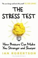 A stressz-teszt: Hogyan tehet a nyomás erősebbé és élesebbé - The Stress Test: How Pressure Can Make You Stronger and Sharper