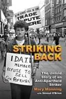 Striking Back: Egy apartheidellenes sztrájkoló el nem mesélt története - Striking Back: The Untold Story of an Anti-Apartheid Striker