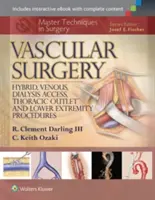 Mestertechnikák a sebészetben: Vascular Surgery: Vénás, vénás, dialízis hozzáférések, mellkasi kivezetés és alsó végtagi beavatkozások - Master Techniques in Surgery: Vascular Surgery: Hybrid, Venous, Dialysis Access, Thoracic Outlet, and Lower Extremity Procedures