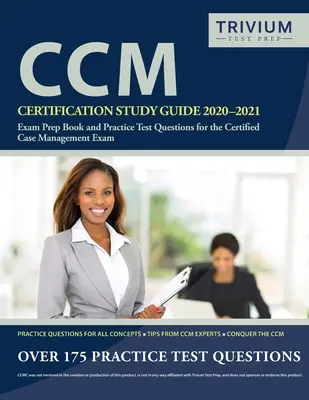 CCM Certification Study Guide 2020-2021: Vizsgafelkészítő könyv és gyakorlati tesztkérdések a Certified Case Management vizsgához - CCM Certification Study Guide 2020-2021: Exam Prep Book and Practice Test Questions for the Certified Case Management Exam