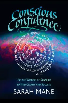 Tudatos bizalom: Használd a szanszkrit bölcsességét a tisztánlátás és a siker megtalálásához - Conscious Confidence: Use the Wisdom of Sanskrit to Find Clarity and Success