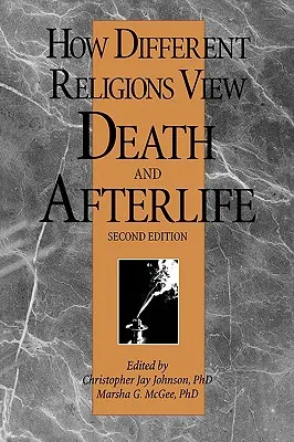 Hogyan tekintenek a különböző vallások a halálra és a túlvilágra, 2. kiadás - How Different Religions View Death and Afterlife, 2nd Edition