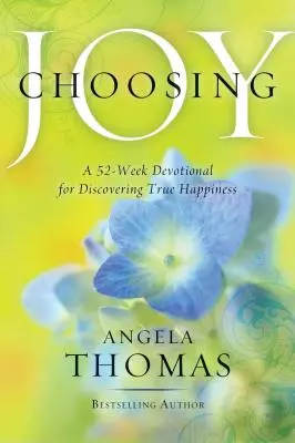 Az öröm választása: Egy 52 hetes áhítat az igazi boldogság felfedezéséhez - Choosing Joy: A 52-Week Devotional for Discovering True Happiness