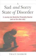 A rendetlenség szomorú és sajnálatos állapota: Utazás a borderline személyiségzavarba (és ki a másik oldalra) - A Sad and Sorry State of Disorder: A Journey Into Borderline Personality Disorder (and Out the Other Side)