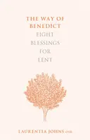 Benedek útja: Nyolc áldás nagyböjtre - The Way of Benedict: Eight Blessings for Lent