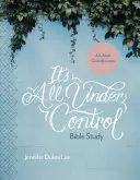 It's All Under Control Bible Study: A 6-Week Guided Journey