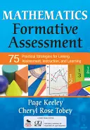 Matematika formatív értékelés, 1. kötet: 75 gyakorlati stratégia az értékelés, az oktatás és a tanulás összekapcsolásához - Mathematics Formative Assessment, Volume 1: 75 Practical Strategies for Linking Assessment, Instruction, and Learning