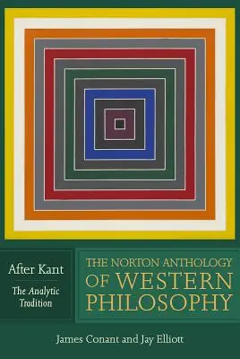 The Norton Anthology of Western Philosophy: Kant után - The Norton Anthology of Western Philosophy: After Kant