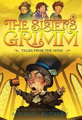 Mesék a csuklyából (Grimm nővérek #6): 10. évfordulós kiadás - Tales from the Hood (the Sisters Grimm #6): 10th Anniversary Edition