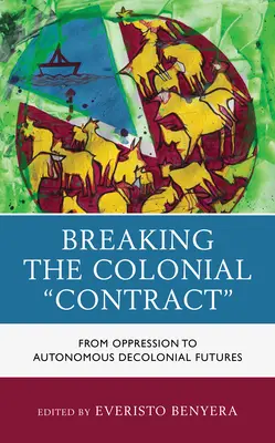 A gyarmati szerződés felbontása: az elnyomástól az autonóm dekolonialista jövőig - Breaking the Colonial Contract: From Oppression to Autonomous Decolonial Futures