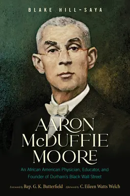 Aaron McDuffie Moore: Egy afroamerikai orvos, pedagógus és a Durham's Black Wall Street alapítója - Aaron McDuffie Moore: An African American Physician, Educator, and Founder of Durham's Black Wall Street