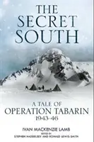 A titkos dél: A Tabarin hadművelet története, 1943-46 - The Secret South: A Tale of Operation Tabarin, 1943-46