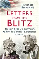 Levelek a villámháborúból: Az igazság elmondása Amerikának a brit háborús tapasztalatokról - Letters from the Blitz: Telling America the Truth about the British Experience of War