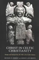 Krisztus a kelta kereszténységben: Nagy-Britannia és Írország az V. századtól a X. századig - Christ in Celtic Christianity: Britain and Ireland from the Fifth to the Tenth Century