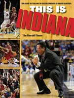 This Is Indiana: Tom Crean, a csapat és a Hoosier kosárlabda izgalmas visszatérése - This Is Indiana: Tom Crean, the Team, and the Exciting Comeback of Hoosier Basketball