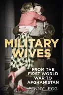 Katonafeleségek: From Wwi to Afghanistan - Military Wives: From Wwi to Afghanistan