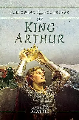 Arthur király nyomában - Following in the Footsteps of King Arthur