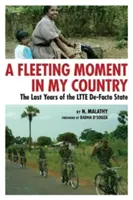 Egy röpke pillanat az én hazámban: Az LTTE de facto államának utolsó évei - A Fleeting Moment in My Country: The Last Years of the LTTE De-Facto State