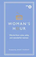 Nők órája: Bölcs, szellemes és csodálatos nők szavai - Woman's Hour: Words from Wise, Witty and Wonderful Women