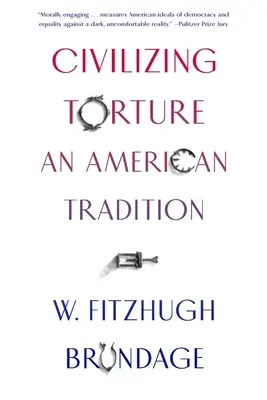 A kínzás civilizálása: Egy amerikai hagyomány - Civilizing Torture: An American Tradition