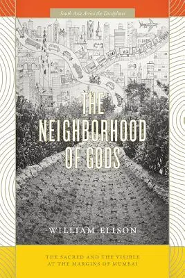 Az istenek szomszédsága: A szent és a látható Mumbai peremén - The Neighborhood of Gods: The Sacred and the Visible at the Margins of Mumbai
