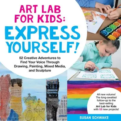 Art Lab for Kids: Express Yourself: 52 kreatív kaland, hogy megtaláld a hangod a rajzolás, festés, vegyes média és szobrászat segítségével - Art Lab for Kids: Express Yourself: 52 Creative Adventures to Find Your Voice Through Drawing, Painting, Mixed Media, and Sculpture