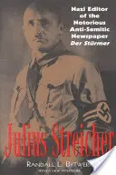 Julius Streicher: Streicher: a hírhedt antiszemita újság, a Der Sturmer náci szerkesztője - Julius Streicher: Nazi Editor of the Notorious Anti-semitic Newspaper Der Sturmer