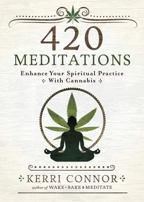 420 meditáció: A spirituális gyakorlat fokozása a kannabisz segítségével - 420 Meditations: Enhance Your Spiritual Practice with Cannabis