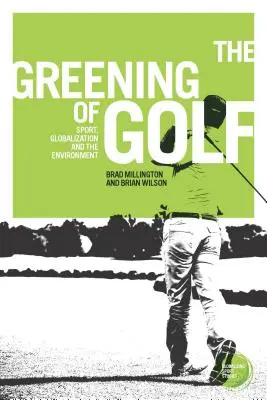 A golf zöldülése: sport, globalizáció és környezetvédelem - The Greening of Golf: Sport, Globalization and the Environment