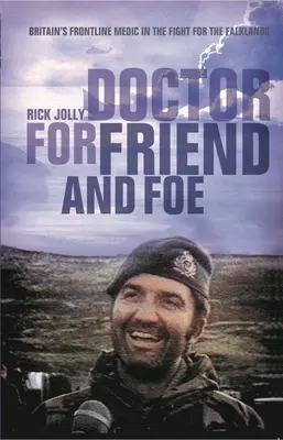 Orvos barátnak és ellenségnek - Nagy-Britannia első vonalbeli orvosa a Falkland-szigetekért folytatott harcban - Doctor for Friend and Foe - Britain's Frontline Medic in the Fight for the Falklands