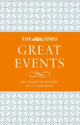 The Times Great Events: 200 év történelme, ahogyan történt - The Times Great Events: 200 Years of History as It Happened