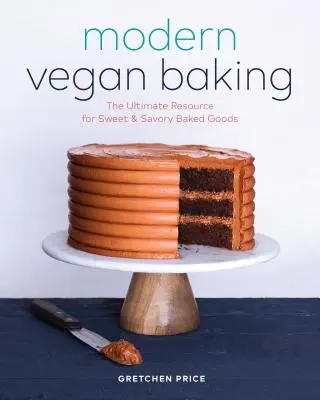 Modern vegán sütés: Az édes és sós sütemények végső forrása - Modern Vegan Baking: The Ultimate Resource for Sweet and Savory Baked Goods