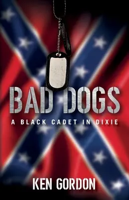 Bad Dogs: A Black Cadet in Dixie (Rossz kutyák: Egy fekete kadét Dixie-ben) - Bad Dogs: A Black Cadet in Dixie