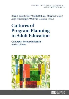 A programtervezés kultúrái a felnőttképzésben: Koncepciók, kutatási eredmények és archívumok - Cultures of Program Planning in Adult Education: Concepts, Research Results and Archives