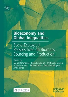 Biogazdaság és globális egyenlőtlenségek: A biomassza beszerzésének és termelésének társadalmi-ökológiai perspektívái - Bioeconomy and Global Inequalities: Socio-Ecological Perspectives on Biomass Sourcing and Production