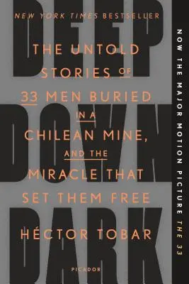 Deep Down Dark: A chilei bányában eltemetett 33 férfi el nem mondott története és a csoda, amely kiszabadította őket - Deep Down Dark: The Untold Stories of 33 Men Buried in a Chilean Mine, and the Miracle That Set Them Free