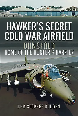 Hawker titkos hidegháborús repülőtere: Dunsfold: a Hunter és a Harrier hazája - Hawker's Secret Cold War Airfield: Dunsfold: Home of the Hunter and Harrier