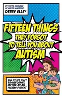 Tizenöt dolog, amit elfelejtettek elmondani az autizmusról: A dolgok, amelyek átalakították az életemet autista szülőként - Fifteen Things They Forgot to Tell You about Autism: The Stuff That Transformed My Life as an Autism Parent